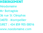 HÉBERGEMENT Nèodomaine Mr Bottagisio 36 rue St Cléophas  34070 - Montpellier  SIRET : 434 859 955 00016 www.noedomaine.com